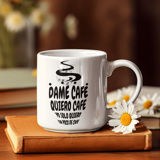 Dame Café, Quiero Café, Yo Solo Quiero Un Poco De Café Taza 11 oz