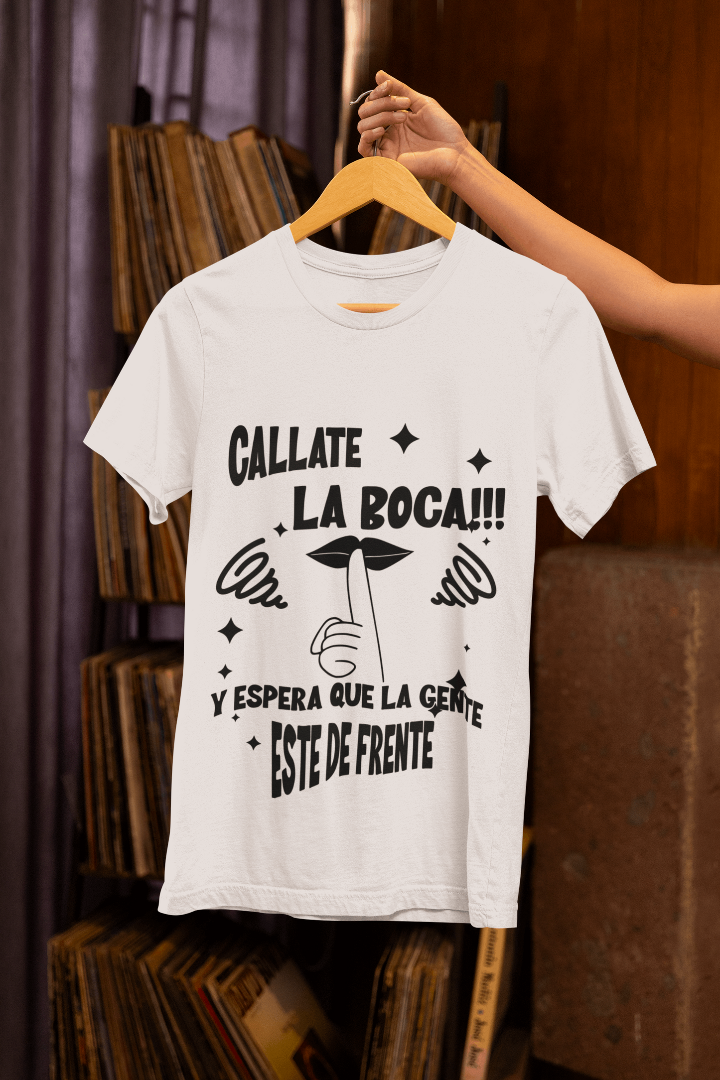 T-Shirt Shhh!! Callate La Boca y Espera Que La Gente Este De Frente